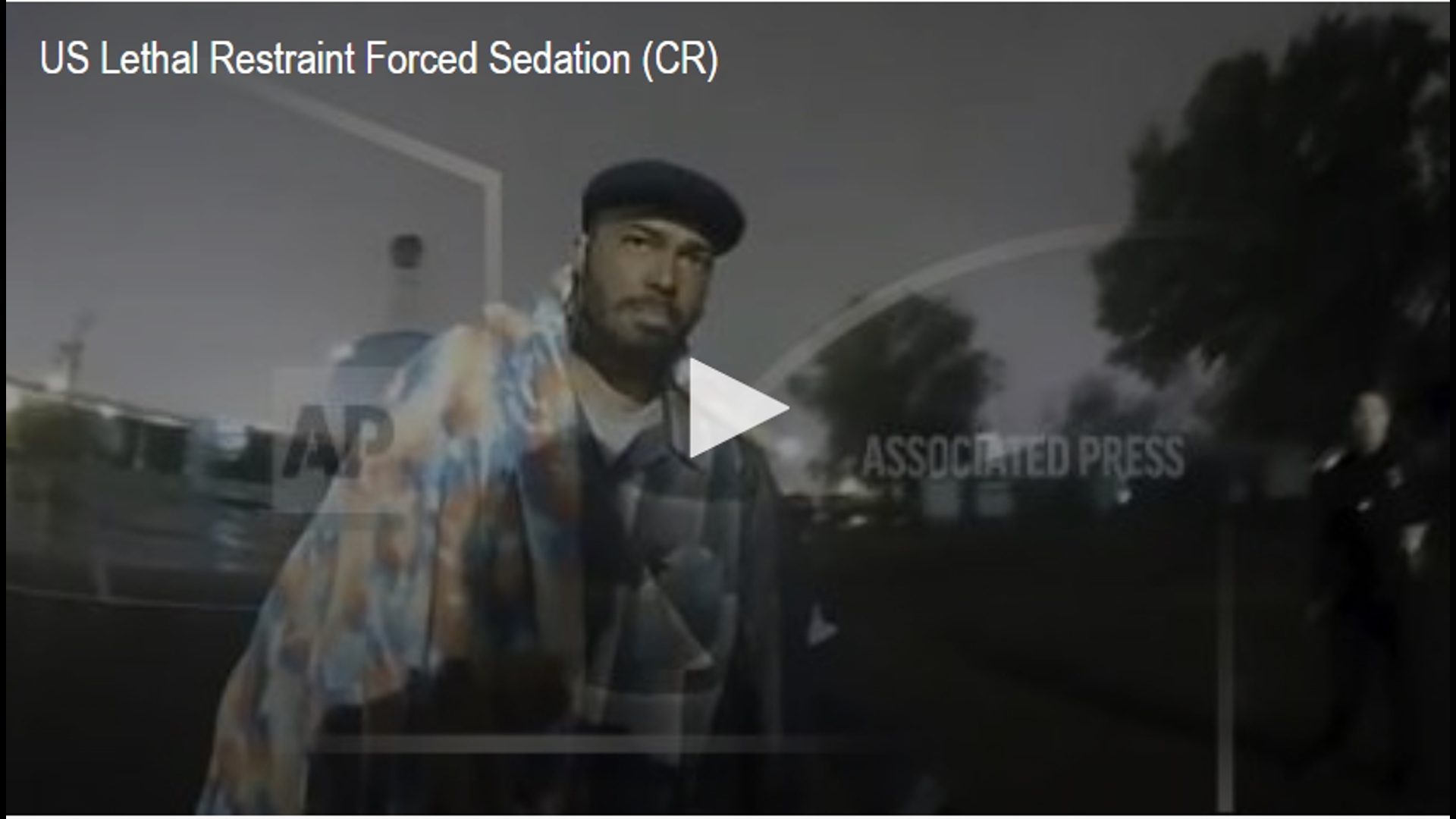 Associated Press -US Lethal Restraint Forced Sedation